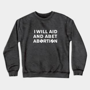 I WILL AID AND ABET ABORTION (white) Crewneck Sweatshirt